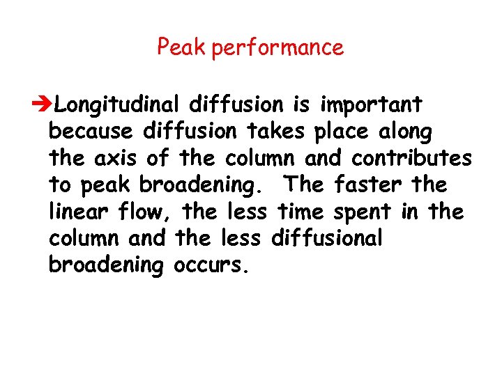 Peak performance èLongitudinal diffusion is important because diffusion takes place along the axis of