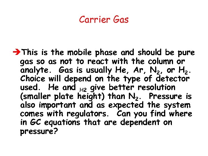 Carrier Gas èThis is the mobile phase and should be pure gas so as