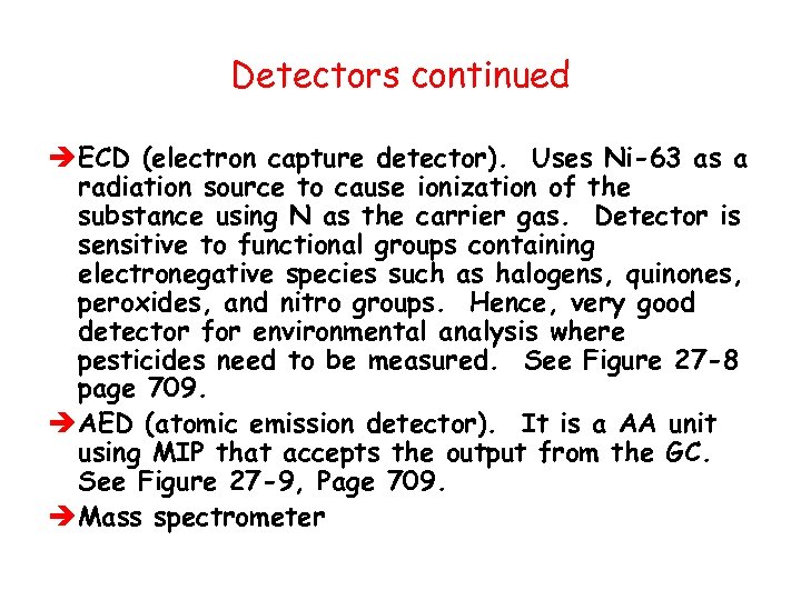 Detectors continued è ECD (electron capture detector). Uses Ni-63 as a radiation source to