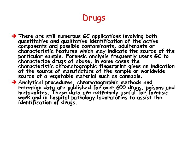 Drugs è There are still numerous GC applications involving both quantitative and qualitative identification