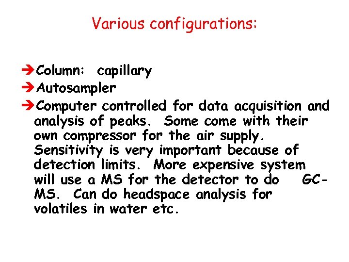 Various configurations: èColumn: capillary èAutosampler èComputer controlled for data acquisition and analysis of peaks.
