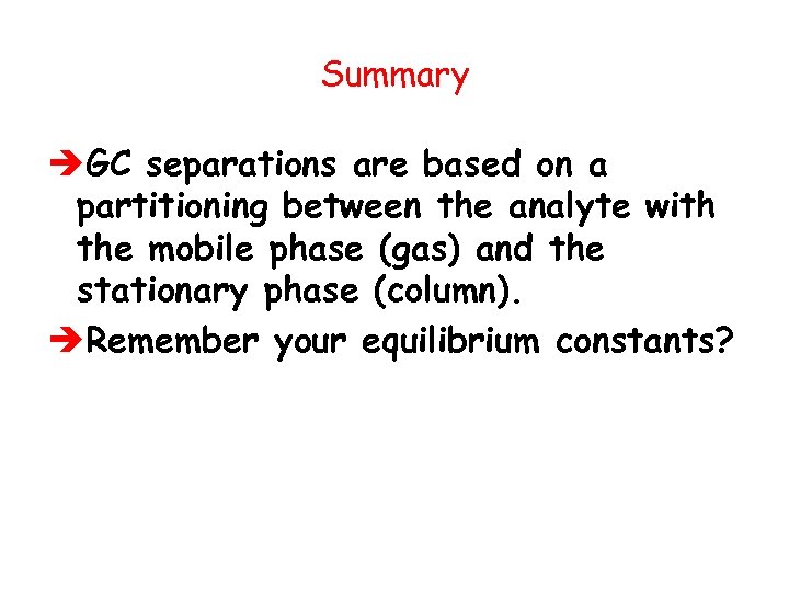 Summary èGC separations are based on a partitioning between the analyte with the mobile