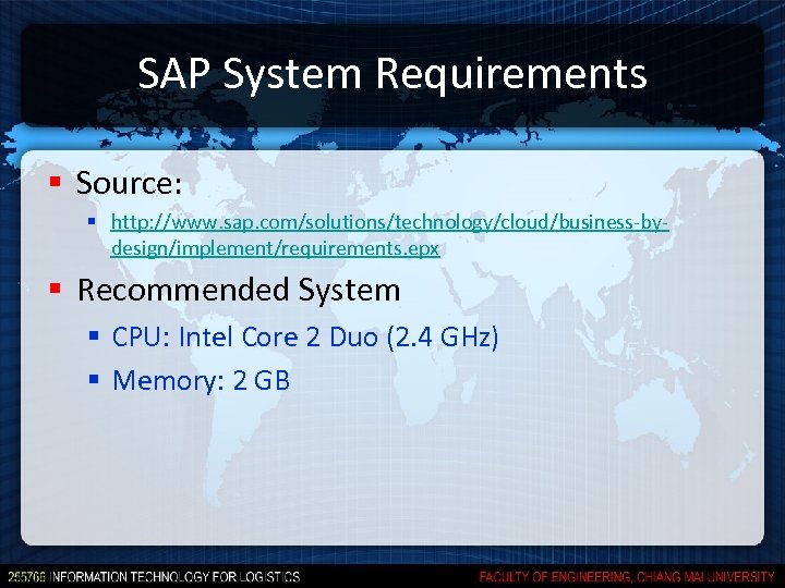 SAP System Requirements § Source: § http: //www. sap. com/solutions/technology/cloud/business-bydesign/implement/requirements. epx § Recommended System