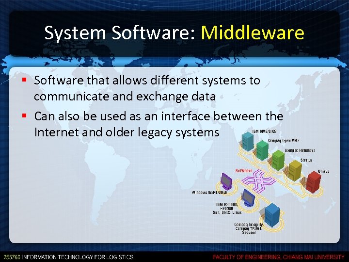 System Software: Middleware § Software that allows different systems to communicate and exchange data