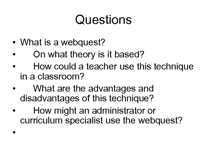 Questions • What is a webquest? • On what theory is it based? •