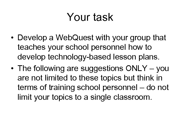 Your task • Develop a Web. Quest with your group that teaches your school