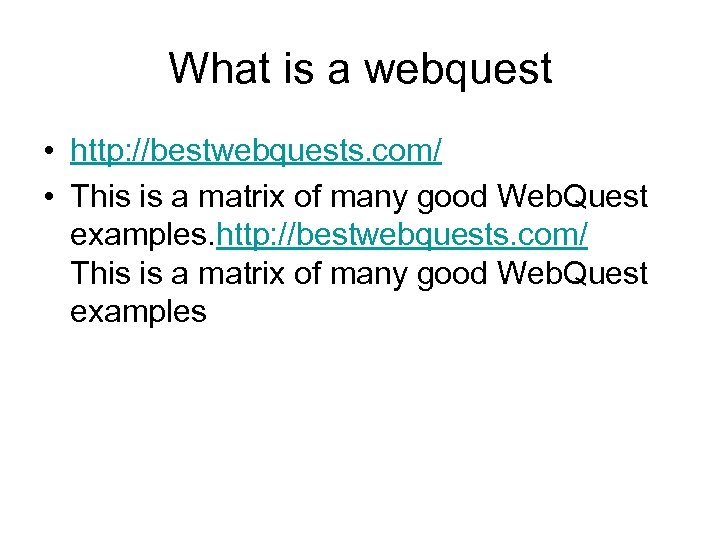 What is a webquest • http: //bestwebquests. com/ • This is a matrix of