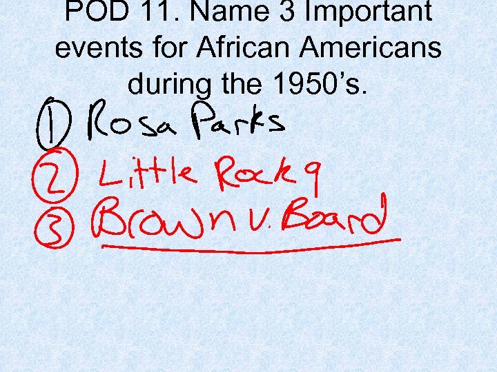 POD 11. Name 3 Important events for African Americans during the 1950’s. 