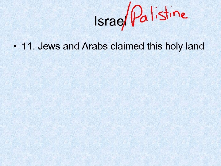 Israel • 11. Jews and Arabs claimed this holy land 