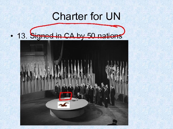 Charter for UN • 13. Signed in CA by 50 nations 