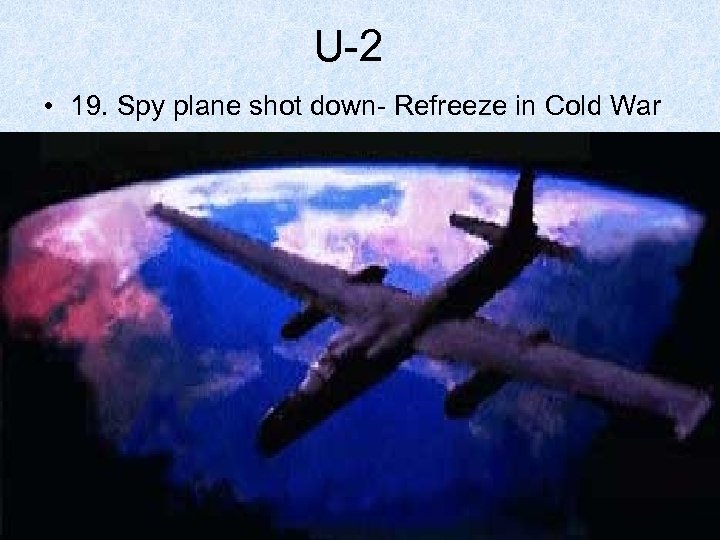 U-2 • 19. Spy plane shot down- Refreeze in Cold War 