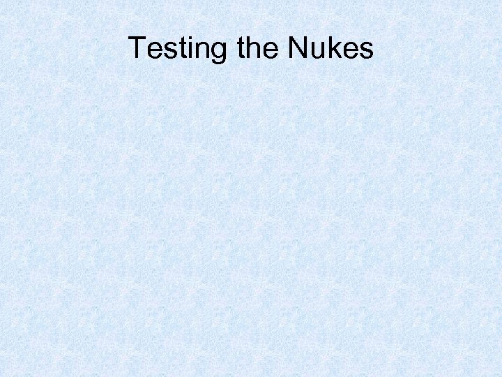 Testing the Nukes 