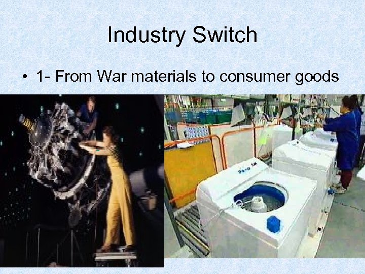 Industry Switch • 1 - From War materials to consumer goods 