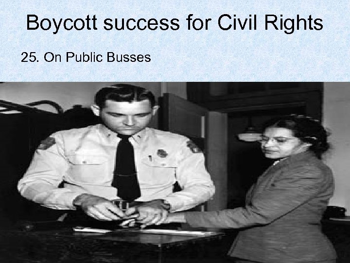 Boycott success for Civil Rights 25. On Public Busses 