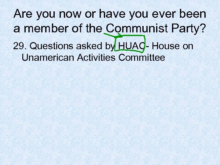 Are you now or have you ever been a member of the Communist Party?