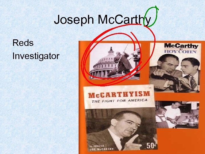 Joseph Mc. Carthy Reds Investigator 