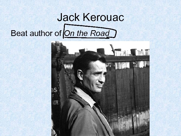 Jack Kerouac Beat author of On the Road 