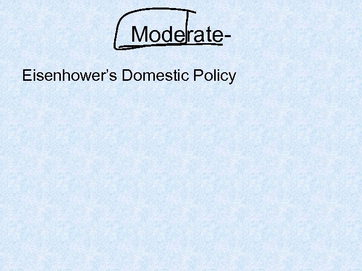 Moderate. Eisenhower’s Domestic Policy 