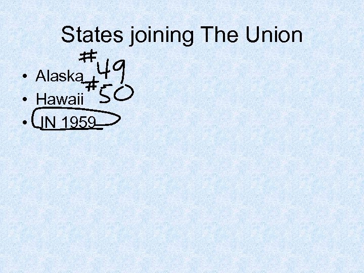 States joining The Union • Alaska • Hawaii • IN 1959 