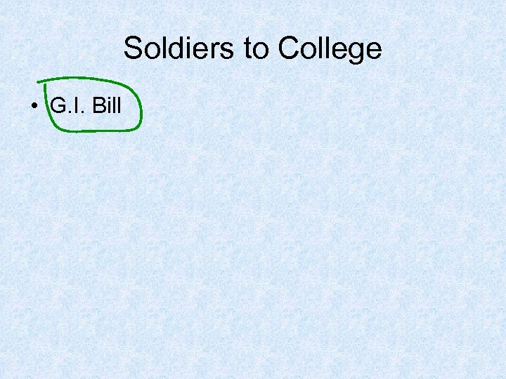 Soldiers to College • G. I. Bill 