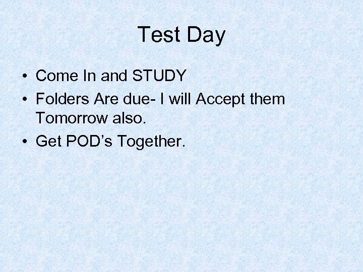 Test Day • Come In and STUDY • Folders Are due- I will Accept