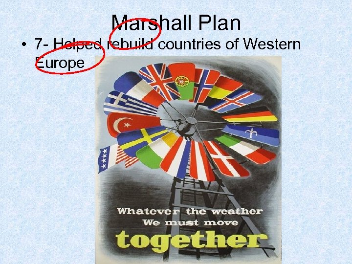 Marshall Plan • 7 - Helped rebuild countries of Western Europe 