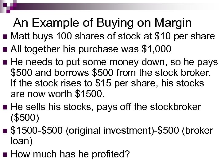 An Example of Buying on Margin Matt buys 100 shares of stock at $10