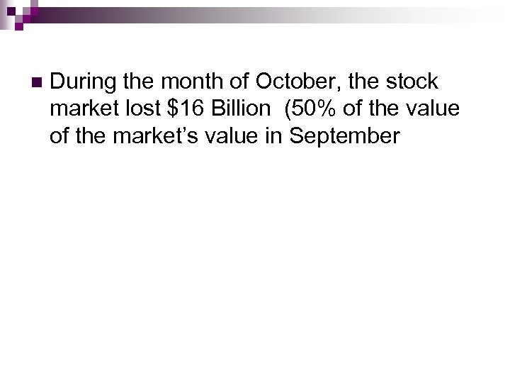 n During the month of October, the stock market lost $16 Billion (50% of