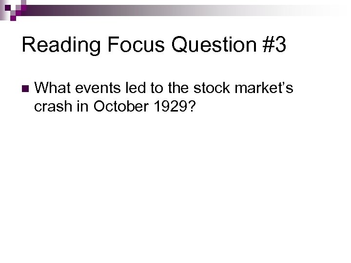 Reading Focus Question #3 n What events led to the stock market’s crash in
