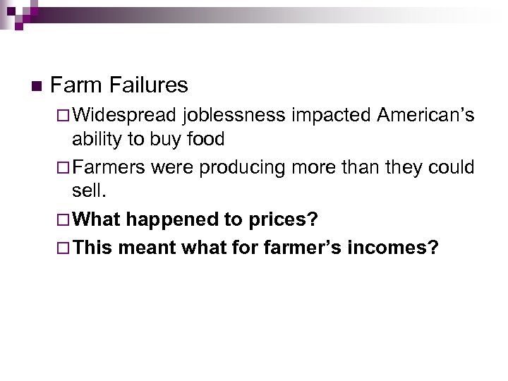 n Farm Failures ¨ Widespread joblessness impacted American’s ability to buy food ¨ Farmers