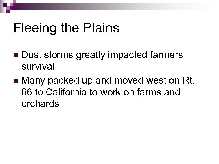 Fleeing the Plains Dust storms greatly impacted farmers survival n Many packed up and