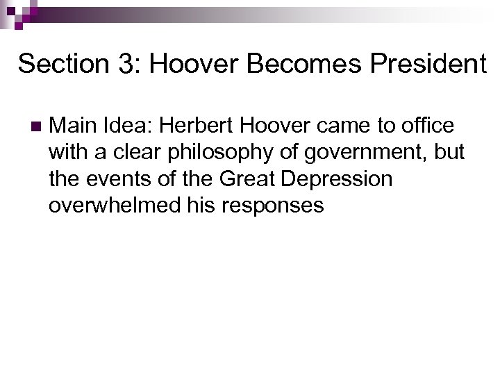 Section 3: Hoover Becomes President n Main Idea: Herbert Hoover came to office with