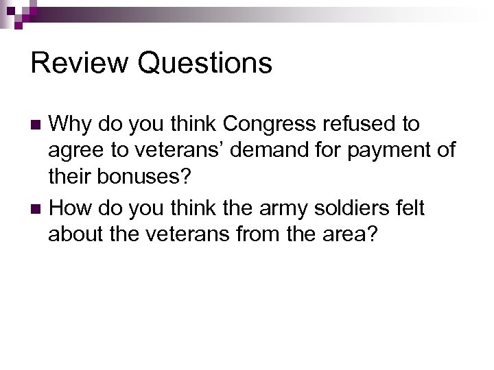 Review Questions Why do you think Congress refused to agree to veterans’ demand for