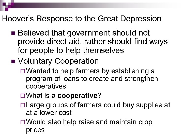 Hoover’s Response to the Great Depression Believed that government should not provide direct aid,