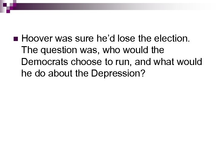 n Hoover was sure he’d lose the election. The question was, who would the