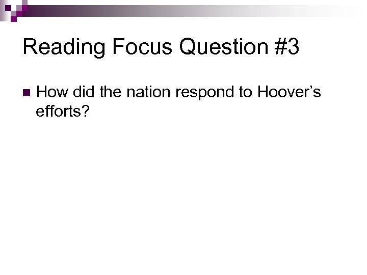 Reading Focus Question #3 n How did the nation respond to Hoover’s efforts? 