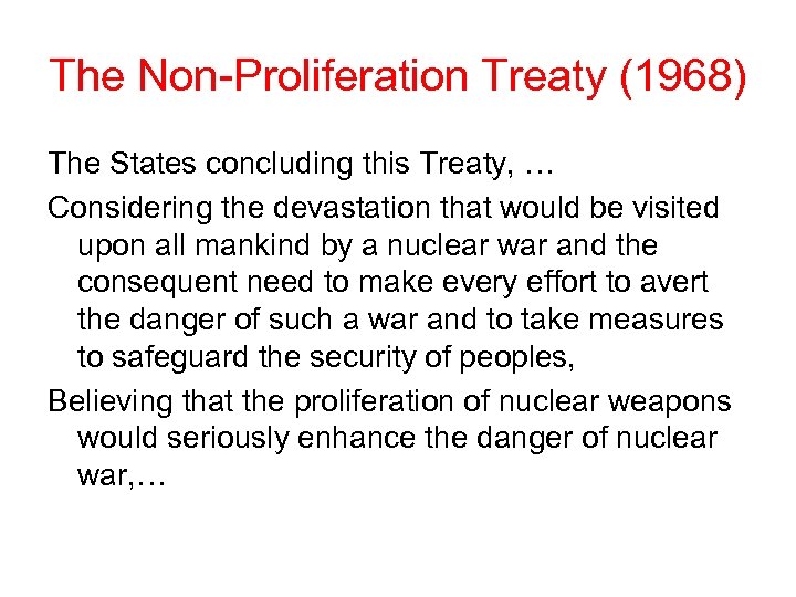 The Non-Proliferation Treaty (1968) The States concluding this Treaty, … Considering the devastation that