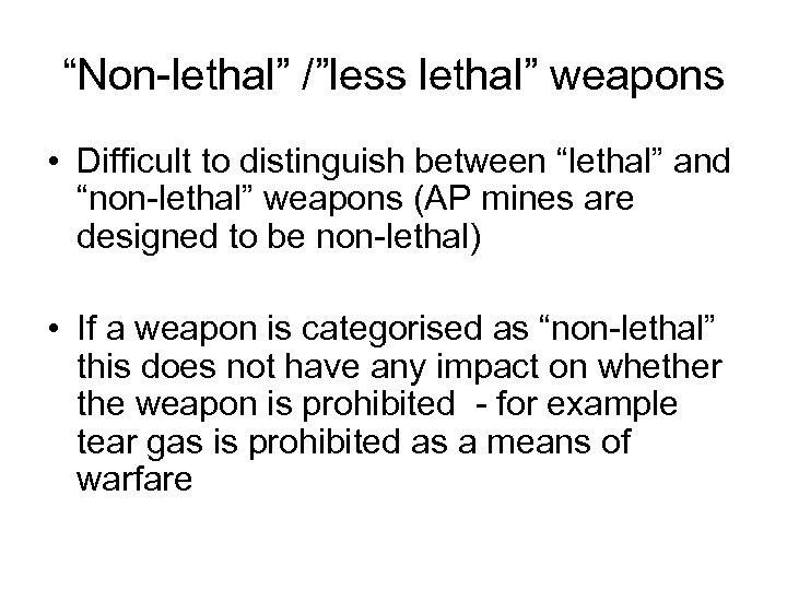 “Non-lethal” /”less lethal” weapons • Difficult to distinguish between “lethal” and “non-lethal” weapons (AP