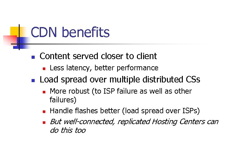 CDN benefits n Content served closer to client n n Less latency, better performance