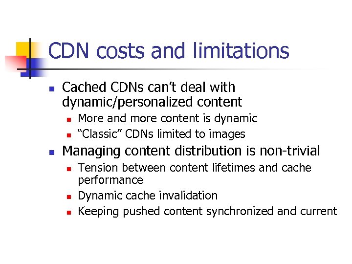 CDN costs and limitations n Cached CDNs can’t deal with dynamic/personalized content n n