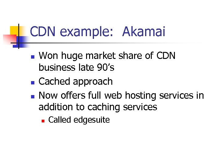 CDN example: Akamai n n n Won huge market share of CDN business late