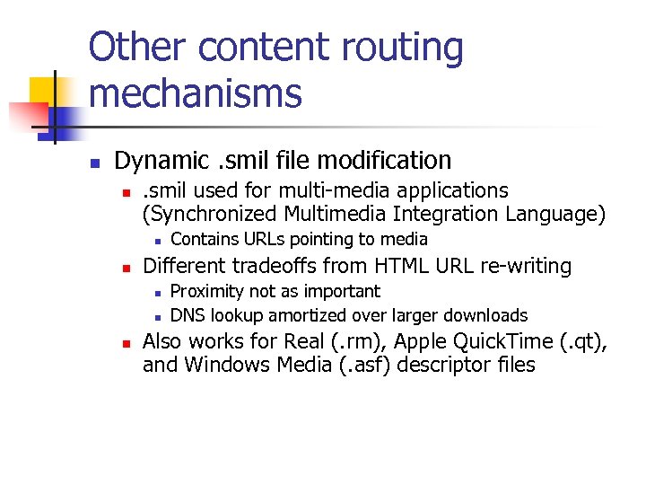 Other content routing mechanisms n Dynamic. smil file modification n . smil used for