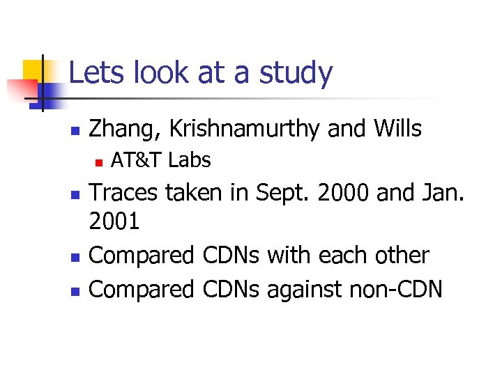 Lets look at a study n Zhang, Krishnamurthy and Wills n n AT&T Labs