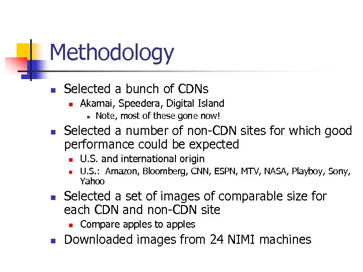 Methodology n Selected a bunch of CDNs n Akamai, Speedera, Digital Island n n