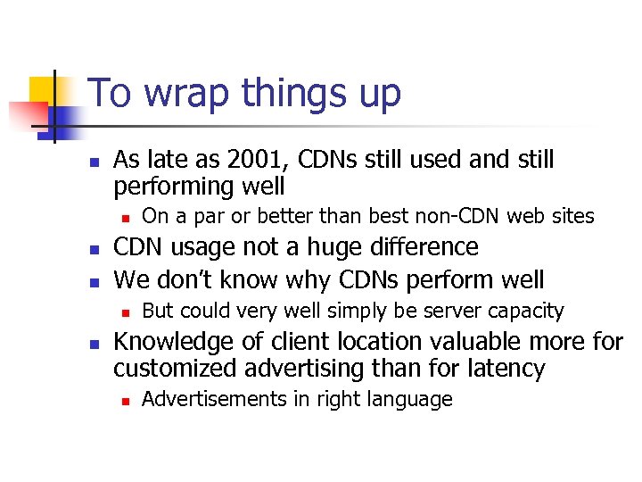 To wrap things up n As late as 2001, CDNs still used and still