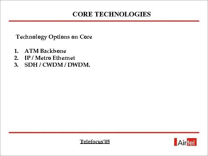 CORE TECHNOLOGIES Technology Options on Core 1. 2. 3. ATM Backbone IP / Metro