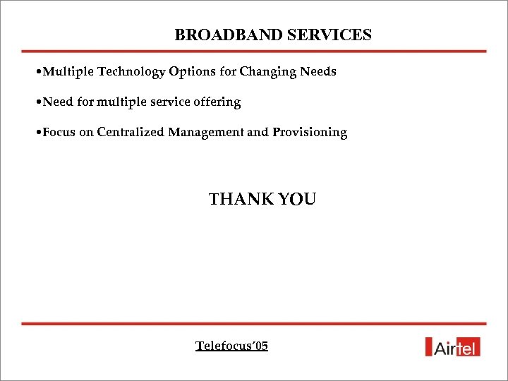 BROADBAND SERVICES • Multiple Technology Options for Changing Needs • Need for multiple service