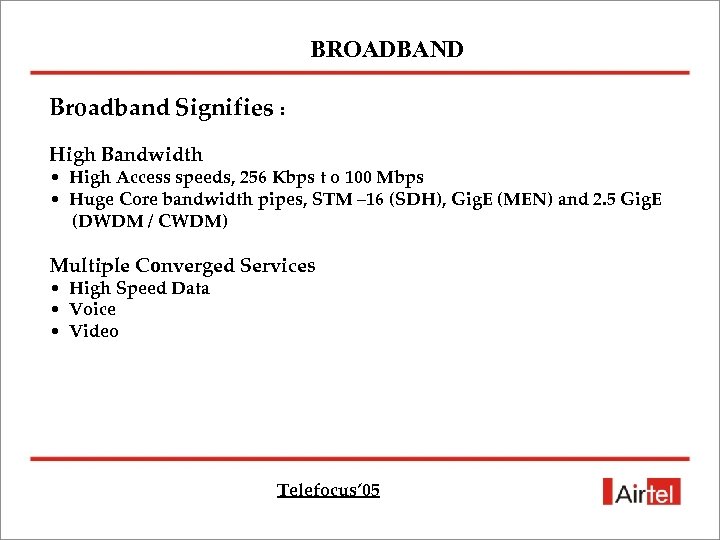 BROADBAND Broadband Signifies : High Bandwidth • High Access speeds, 256 Kbps t o