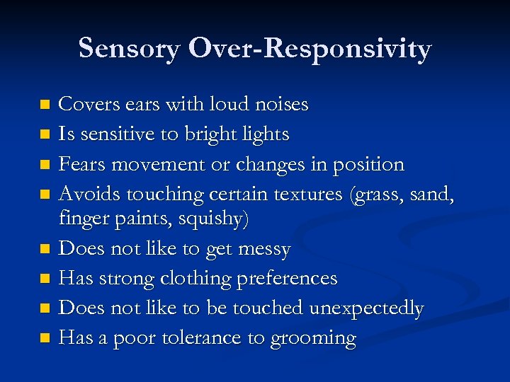 Sensory Over-Responsivity Covers ears with loud noises n Is sensitive to bright lights n