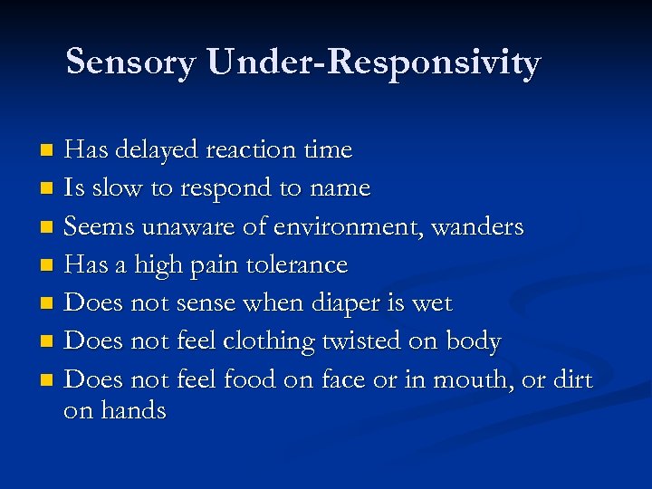 Sensory Under-Responsivity Has delayed reaction time n Is slow to respond to name n